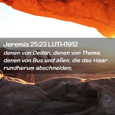 Picture 02 - Jeremia 25:23 LUTH1912 - denen von Dedan, denen von Thema, denen von Bus - Bible Verse Picture