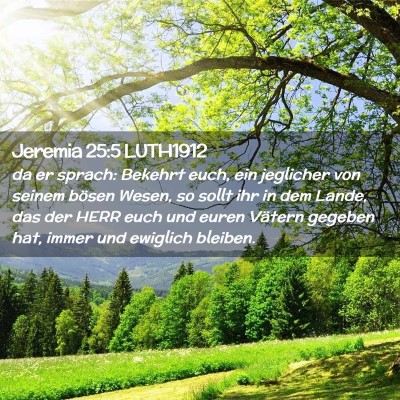 Picture 02 - Jeremia 25:5 LUTH1912 - da er sprach: Bekehrt euch, ein jeglicher von - Bible Verse Picture