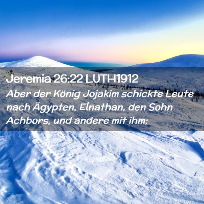 Picture 02 - Jeremia 26:22 LUTH1912 - Aber der König Jojakim schickte Leute nach - Bible Verse Picture