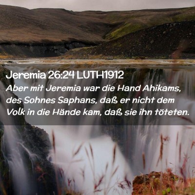 Picture 02 - Jeremia 26:24 LUTH1912 - Aber mit Jeremia war die Hand Ahikams, des Sohnes - Bible Verse Picture