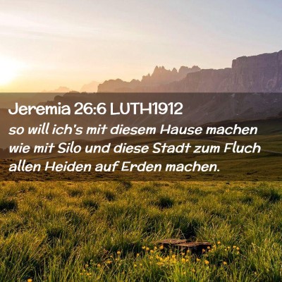Picture 02 - Jeremia 26:6 LUTH1912 - so will ich's mit diesem Hause machen wie mit - Bible Verse Picture
