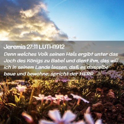 Picture 02 - Jeremia 27:11 LUTH1912 - Denn welches Volk seinen Hals ergibt unter das - Bible Verse Picture