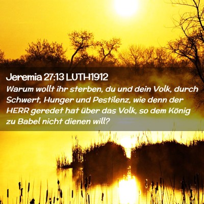 Picture 02 - Jeremia 27:13 LUTH1912 - Warum wollt ihr sterben, du und dein Volk, durch - Bible Verse Picture