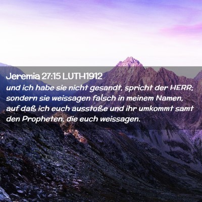 Picture 02 - Jeremia 27:15 LUTH1912 - und ich habe sie nicht gesandt, spricht der HERR; - Bible Verse Picture