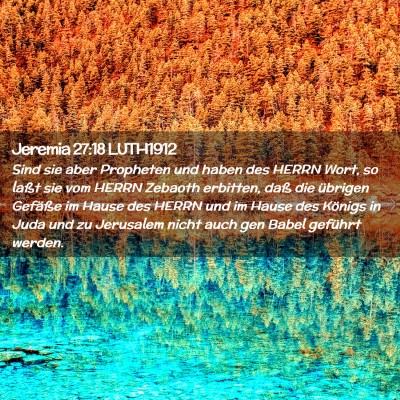 Picture 02 - Jeremia 27:18 LUTH1912 - Sind sie aber Propheten und haben des HERRN Wort, - Bible Verse Picture