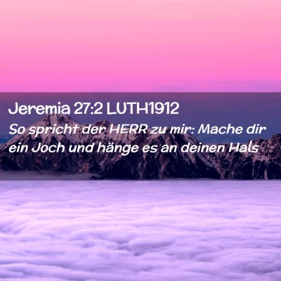 Picture 02 - Jeremia 27:2 LUTH1912 - So spricht der HERR zu mir: Mache dir ein Joch - Bible Verse Picture