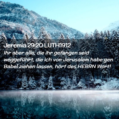Picture 02 - Jeremia 29:20 LUTH1912 - Ihr aber alle, die ihr gefangen seid weggeführt, - Bible Verse Picture