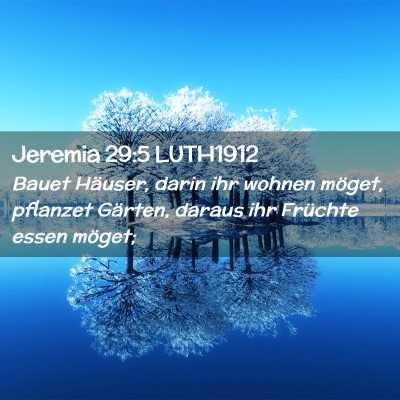Picture 02 - Jeremia 29:5 LUTH1912 - Bauet Häuser, darin ihr wohnen möget, pflanzet - Bible Verse Picture