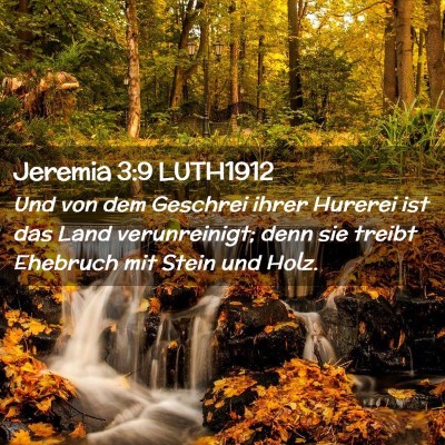Picture 02 - Jeremia 3:9 LUTH1912 - Und von dem Geschrei ihrer Hurerei ist das Land - Bible Verse Picture