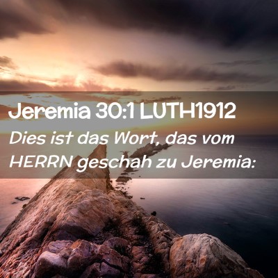 Picture 02 - Jeremia 30:1 LUTH1912 - Dies ist das Wort, das vom HERRN geschah zu - Bible Verse Picture