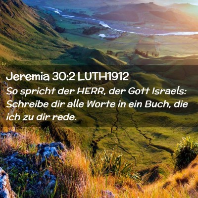 Picture 02 - Jeremia 30:2 LUTH1912 - So spricht der HERR, der Gott Israels: Schreibe - Bible Verse Picture