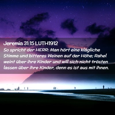 Picture 02 - Jeremia 31:15 LUTH1912 - So spricht der HERR: Man hört eine klägliche - Bible Verse Picture
