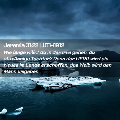 Picture 02 - Jeremia 31:22 LUTH1912 - Wie lange willst du in der Irre gehen, du - Bible Verse Picture