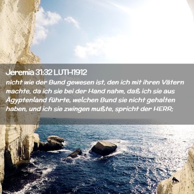 Picture 02 - Jeremia 31:32 LUTH1912 - nicht wie der Bund gewesen ist, den ich mit ihren - Bible Verse Picture