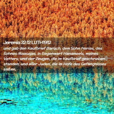 Picture 02 - Jeremia 32:12 LUTH1912 - und gab den Kaufbrief Baruch, dem Sohn Nerias, - Bible Verse Picture