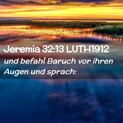 Picture 02 - Jeremia 32:13 LUTH1912 - und befahl Baruch vor ihren Augen und - Bible Verse Picture