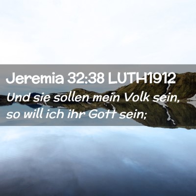Picture 02 - Jeremia 32:38 LUTH1912 - Und sie sollen mein Volk sein, so will ich ihr - Bible Verse Picture