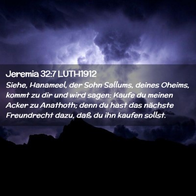 Picture 02 - Jeremia 32:7 LUTH1912 - Siehe, Hanameel, der Sohn Sallums, deines Oheims, - Bible Verse Picture
