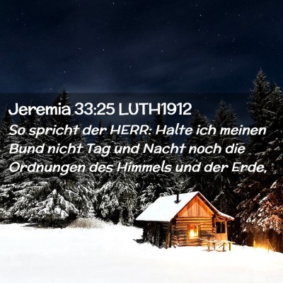 Picture 02 - Jeremia 33:25 LUTH1912 - So spricht der HERR: Halte ich meinen Bund nicht - Bible Verse Picture