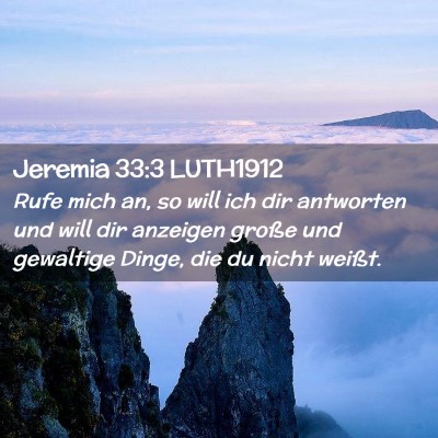 Picture 02 - Jeremia 33:3 LUTH1912 - Rufe mich an, so will ich dir antworten und will - Bible Verse Picture