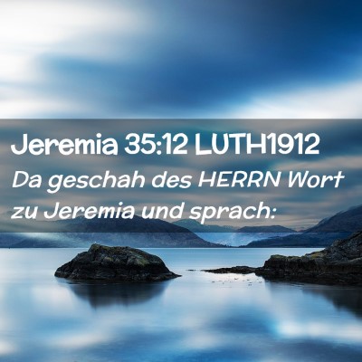 Picture 02 - Jeremia 35:12 LUTH1912 - Da geschah des HERRN Wort zu Jeremia und - Bible Verse Picture