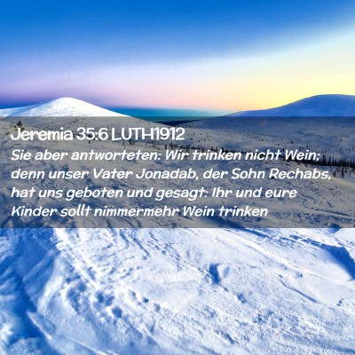 Picture 02 - Jeremia 35:6 LUTH1912 - Sie aber antworteten: Wir trinken nicht Wein; - Bible Verse Picture