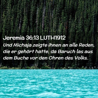 Picture 02 - Jeremia 36:13 LUTH1912 - Und Michaja zeigte ihnen an alle Reden, die er - Bible Verse Picture