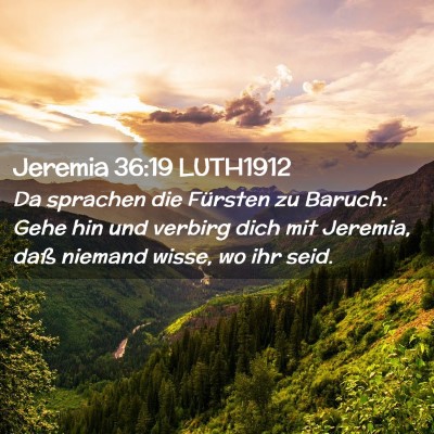 Picture 02 - Jeremia 36:19 LUTH1912 - Da sprachen die Fürsten zu Baruch: Gehe hin und - Bible Verse Picture