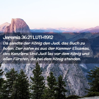 Picture 02 - Jeremia 36:21 LUTH1912 - Da sandte der König den Judi, das Buch zu holen. - Bible Verse Picture