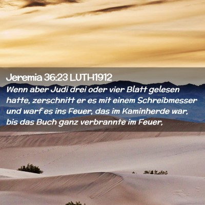 Picture 02 - Jeremia 36:23 LUTH1912 - Wenn aber Judi drei oder vier Blatt gelesen - Bible Verse Picture