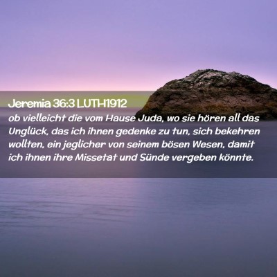 Picture 02 - Jeremia 36:3 LUTH1912 - ob vielleicht die vom Hause Juda, wo sie hören - Bible Verse Picture