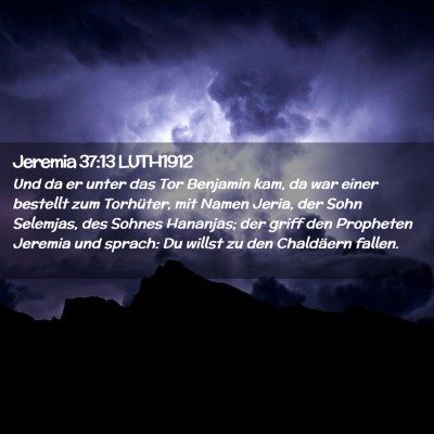 Picture 02 - Jeremia 37:13 LUTH1912 - Und da er unter das Tor Benjamin kam, da war - Bible Verse Picture