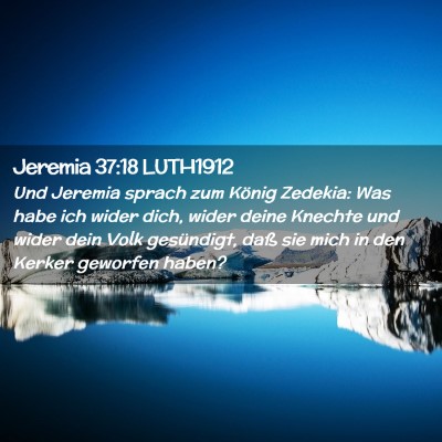 Picture 02 - Jeremia 37:18 LUTH1912 - Und Jeremia sprach zum König Zedekia: Was habe - Bible Verse Picture