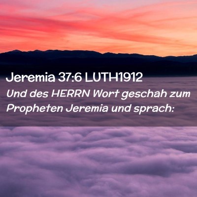 Picture 02 - Jeremia 37:6 LUTH1912 - Und des HERRN Wort geschah zum Propheten Jeremia - Bible Verse Picture