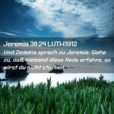 Picture 02 - Jeremia 38:24 LUTH1912 - Und Zedekia sprach zu Jeremia: Siehe zu, daß - Bible Verse Picture