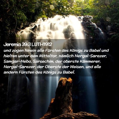Picture 02 - Jeremia 39:3 LUTH1912 - und zogen hinein alle Fürsten des Königs zu - Bible Verse Picture