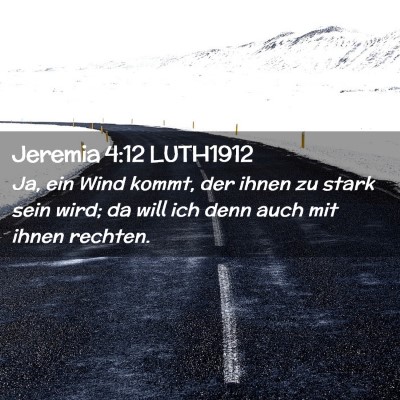 Picture 02 - Jeremia 4:12 LUTH1912 - Ja, ein Wind kommt, der ihnen zu stark sein wird; - Bible Verse Picture