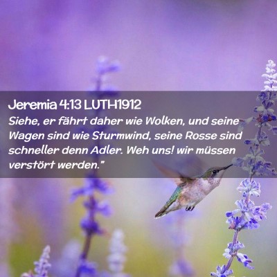 Picture 02 - Jeremia 4:13 LUTH1912 - Siehe, er fährt daher wie Wolken, und seine - Bible Verse Picture