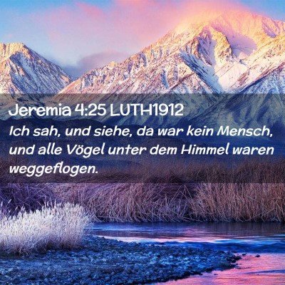 Picture 02 - Jeremia 4:25 LUTH1912 - Ich sah, und siehe, da war kein Mensch, und alle - Bible Verse Picture