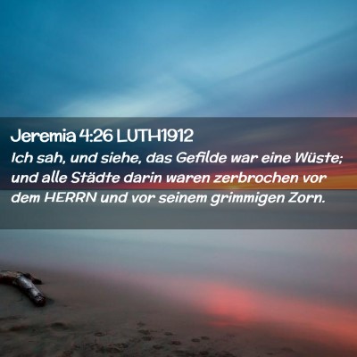 Picture 02 - Jeremia 4:26 LUTH1912 - Ich sah, und siehe, das Gefilde war eine Wüste; - Bible Verse Picture