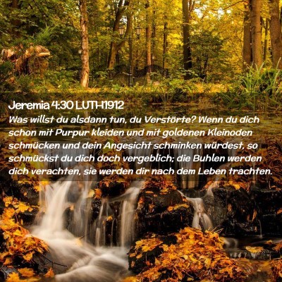 Picture 02 - Jeremia 4:30 LUTH1912 - Was willst du alsdann tun, du Verstörte? Wenn du - Bible Verse Picture