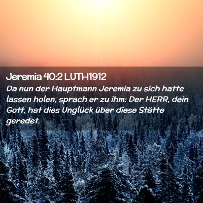 Picture 02 - Jeremia 40:2 LUTH1912 - Da nun der Hauptmann Jeremia zu sich hatte lassen - Bible Verse Picture
