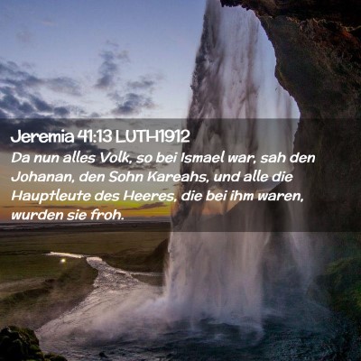 Picture 02 - Jeremia 41:13 LUTH1912 - Da nun alles Volk, so bei Ismael war, sah den - Bible Verse Picture