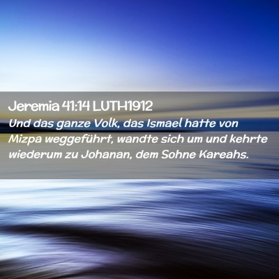 Picture 02 - Jeremia 41:14 LUTH1912 - Und das ganze Volk, das Ismael hatte von Mizpa - Bible Verse Picture