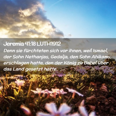 Picture 02 - Jeremia 41:18 LUTH1912 - Denn sie fürchteten sich vor ihnen, weil Ismael, - Bible Verse Picture