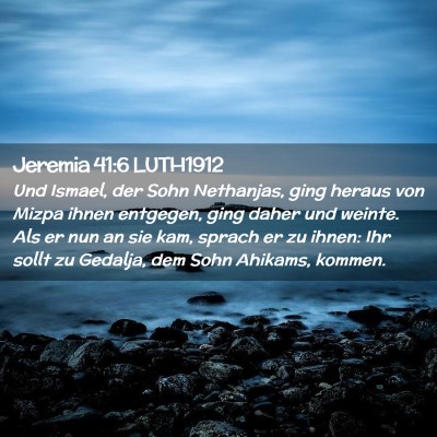 Picture 02 - Jeremia 41:6 LUTH1912 - Und Ismael, der Sohn Nethanjas, ging heraus von - Bible Verse Picture