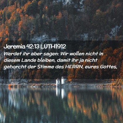 Picture 02 - Jeremia 42:13 LUTH1912 - Werdet ihr aber sagen: Wir wollen nicht in diesem - Bible Verse Picture