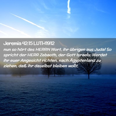 Picture 02 - Jeremia 42:15 LUTH1912 - nun so hört des HERRN Wort, ihr übrigen aus - Bible Verse Picture