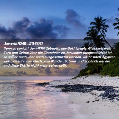 Picture 02 - Jeremia 42:18 LUTH1912 - Denn so spricht der HERR Zebaoth, der Gott - Bible Verse Picture