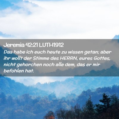 Picture 02 - Jeremia 42:21 LUTH1912 - Das habe ich euch heute zu wissen getan; aber ihr - Bible Verse Picture